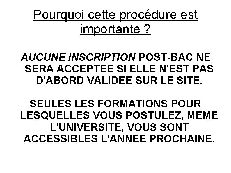 Pourquoi cette procédure est importante ? AUCUNE INSCRIPTION POST-BAC NE SERA ACCEPTEE SI ELLE