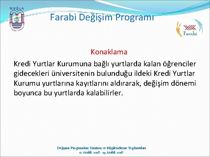 Farabi Değişim Programı Konaklama Kredi Yurtlar Kurumuna bağlı yurtlarda kalan öğrenciler gidecekleri üniversitenin bulunduğu