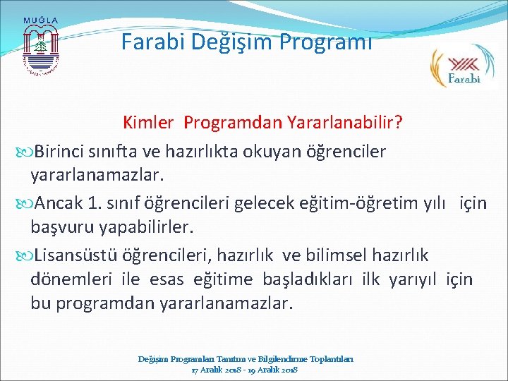 Farabi Değişim Programı Kimler Programdan Yararlanabilir? Birinci sınıfta ve hazırlıkta okuyan öğrenciler yararlanamazlar. Ancak