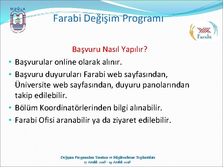 Farabi Değişim Programı • • Başvuru Nasıl Yapılır? Başvurular online olarak alınır. Başvuru duyuruları