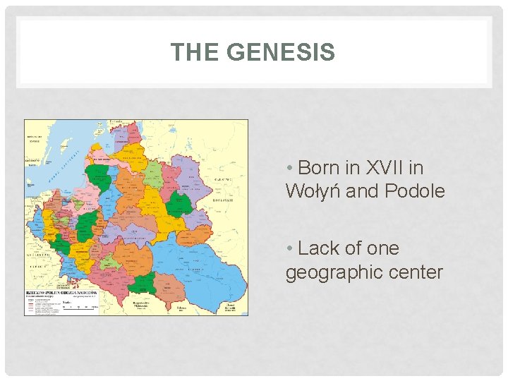 THE GENESIS • Born in XVII in Wołyń and Podole • Lack of one