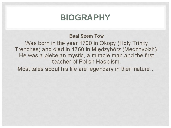 BIOGRAPHY Baal Szem Tow Was born in the year 1700 in Okopy (Holy Trinity