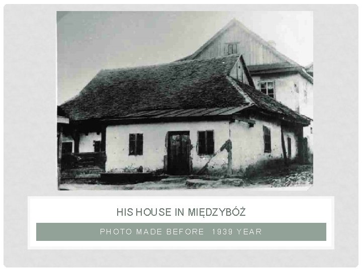 HIS HOUSE IN MIĘDZYBÓŻ PHOTO MADE BEFORE 1939 YEAR 