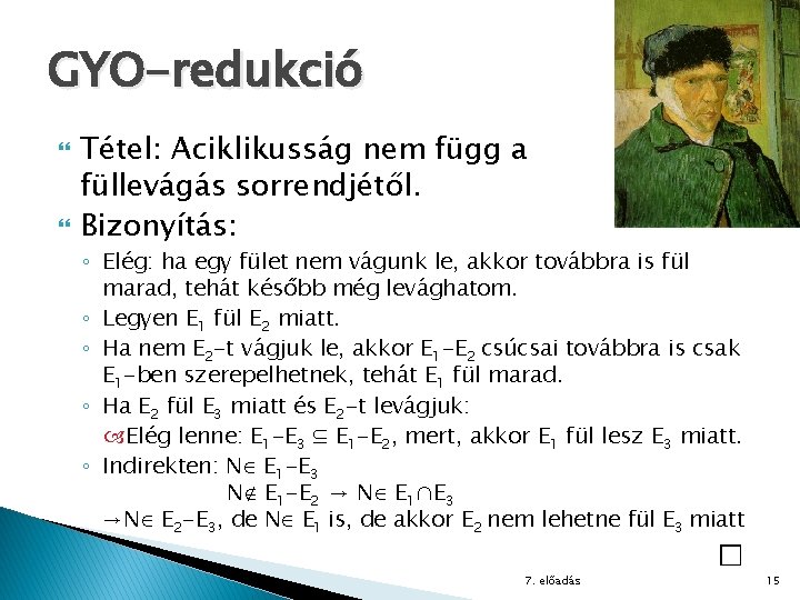 GYO-redukció Tétel: Aciklikusság nem függ a füllevágás sorrendjétől. Bizonyítás: ◦ Elég: ha egy fület