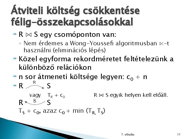 Átviteli költség csökkentése félig-összekapcsolásokkal R ⋈ S egy csomóponton van: ◦ Nem érdemes a