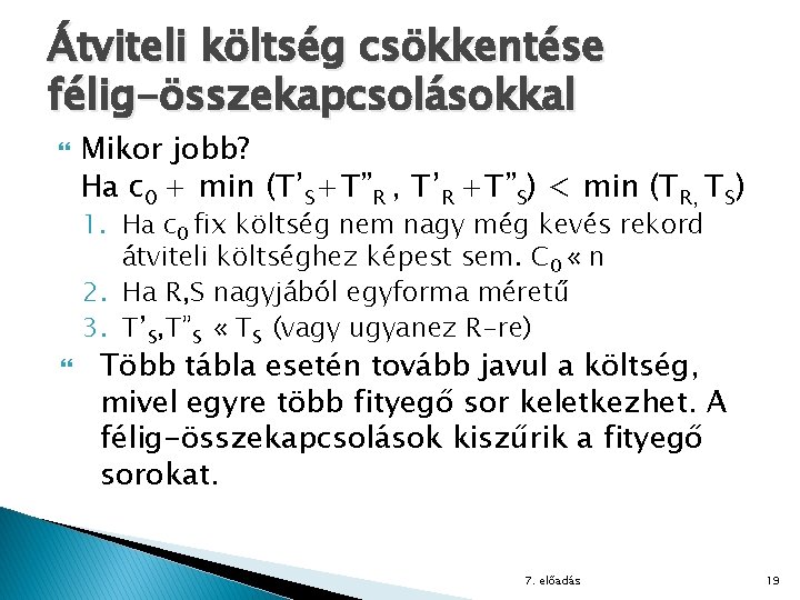 Átviteli költség csökkentése félig-összekapcsolásokkal Mikor jobb? Ha c 0 + min (T’S+T”R , T’R