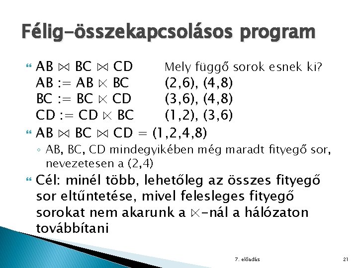 Félig-összekapcsolásos program AB ⋈ BC ⋈ CD Mely függő sorok esnek ki? AB :