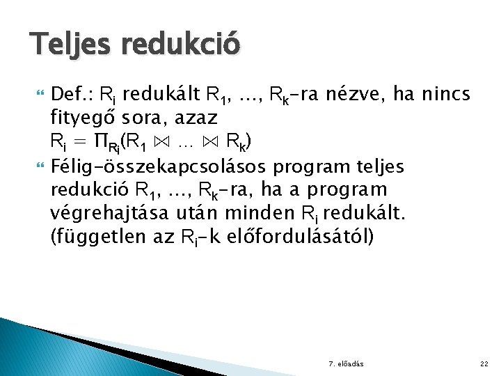 Teljes redukció Def. : Ri redukált R 1, …, Rk-ra nézve, ha nincs fityegő