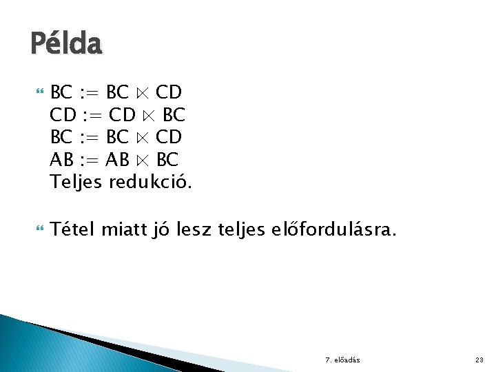 Példa BC : = BC ⋉ CD CD : = CD ⋉ BC BC