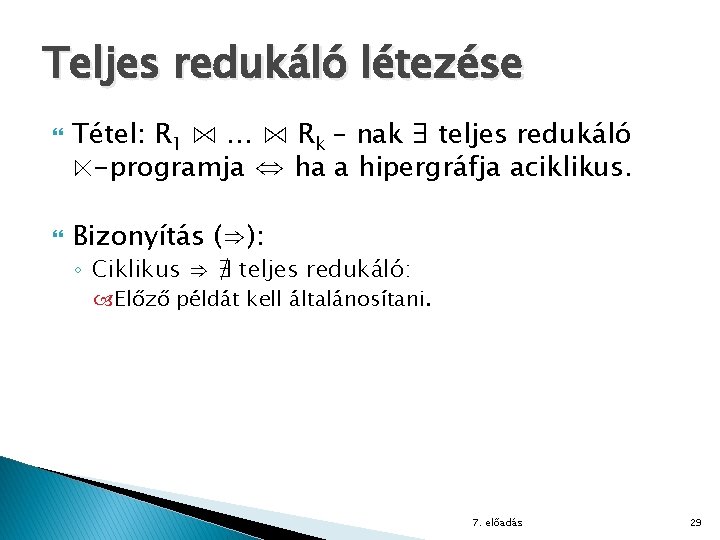 Teljes redukáló létezése Tétel: R 1 ⋈ … ⋈ Rk – nak ∃ teljes