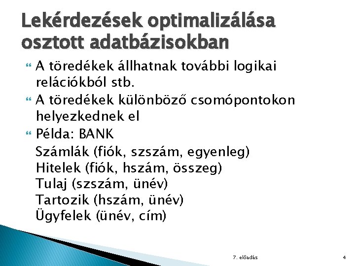 Lekérdezések optimalizálása osztott adatbázisokban A töredékek állhatnak további logikai relációkból stb. A töredékek különböző