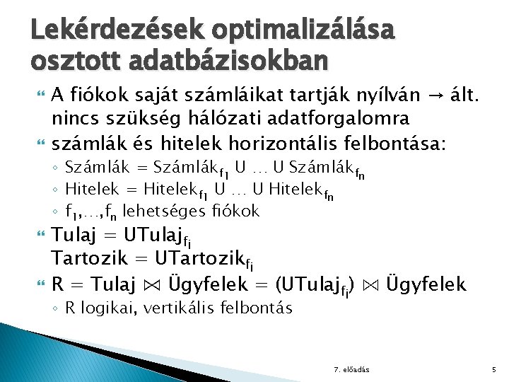 Lekérdezések optimalizálása osztott adatbázisokban A fiókok saját számláikat tartják nyílván → ált. nincs szükség