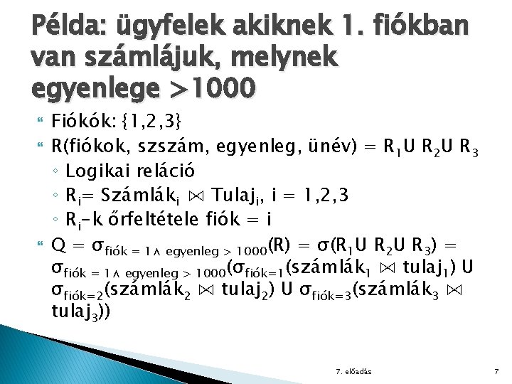 Példa: ügyfelek akiknek 1. fiókban van számlájuk, melynek egyenlege >1000 Fiókók: {1, 2, 3}