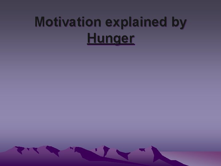 Motivation explained by Hunger 