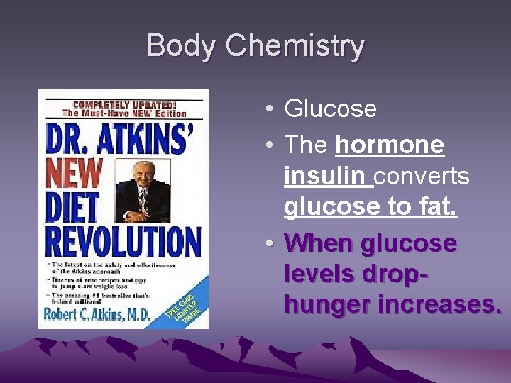 Body Chemistry • Glucose • The hormone insulin converts glucose to fat. • When