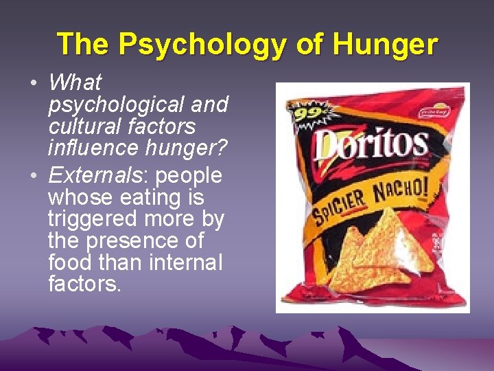 The Psychology of Hunger • What psychological and cultural factors influence hunger? • Externals: