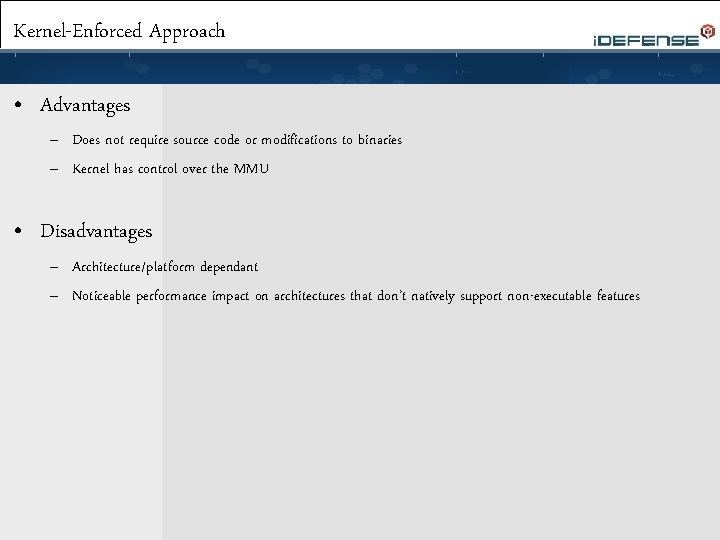 Kernel-Enforced Approach • Advantages – Does not require source code or modifications to binaries