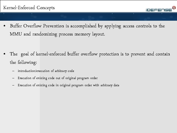 Kernel-Enforced Concepts • Buffer Overflow Prevention is accomplished by applying access controls to the