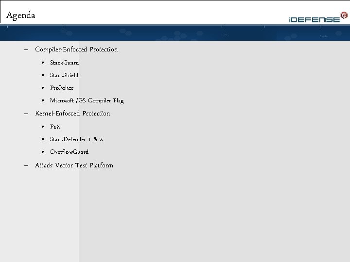 Agenda – Compiler-Enforced Protection • • Stack. Guard Stack. Shield Pro. Police Microsoft /GS