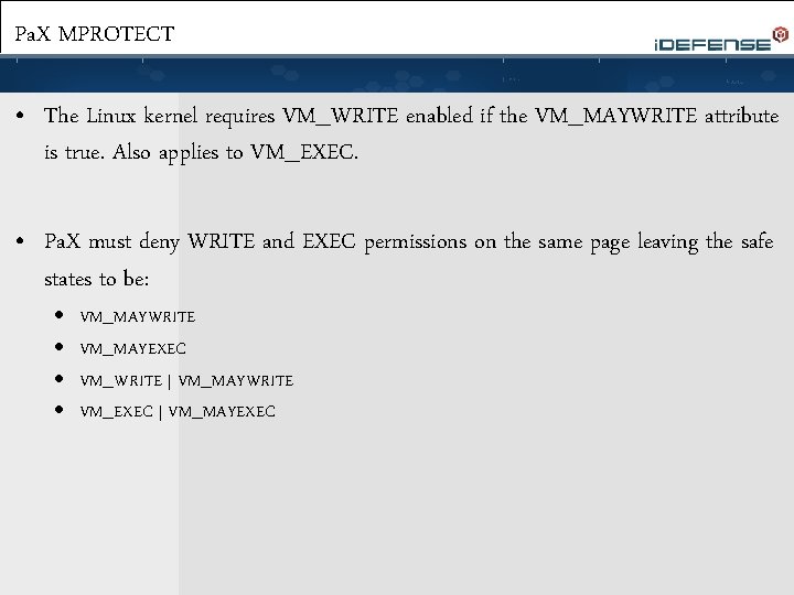 Pa. X MPROTECT • The Linux kernel requires VM_WRITE enabled if the VM_MAYWRITE attribute