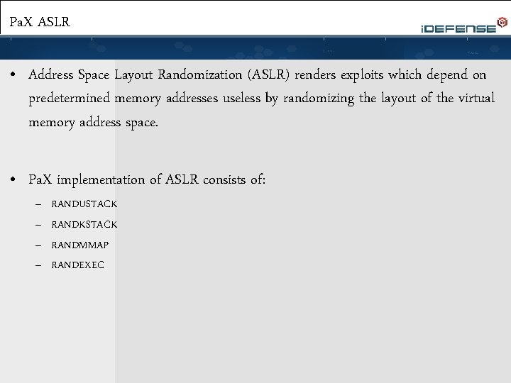 Pa. X ASLR • Address Space Layout Randomization (ASLR) renders exploits which depend on