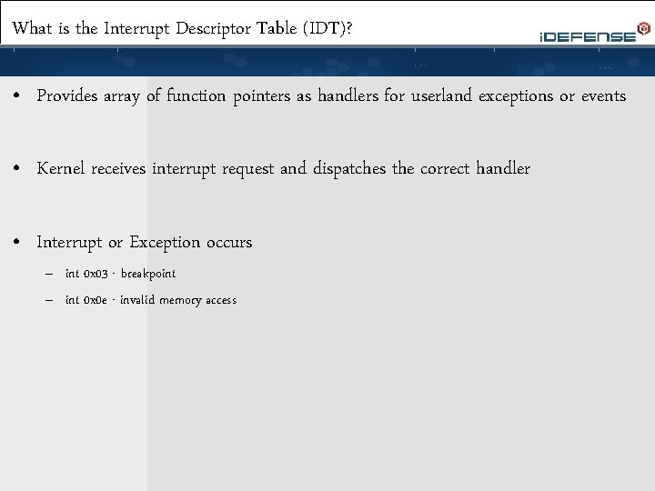 What is the Interrupt Descriptor Table (IDT)? • Provides array of function pointers as