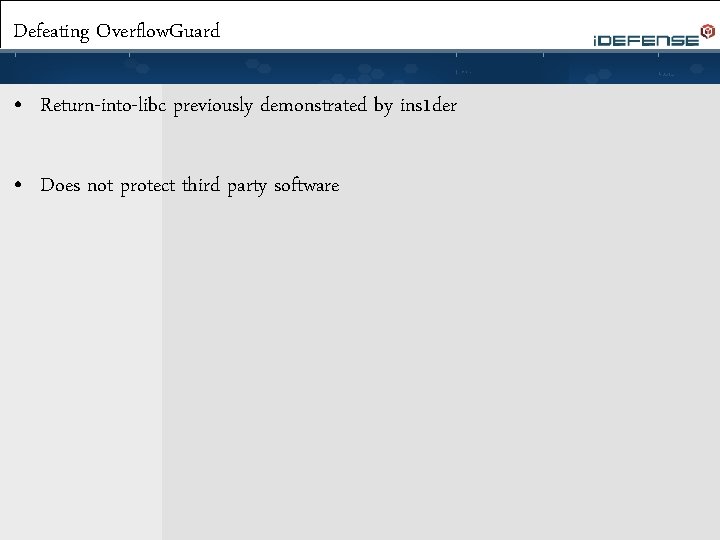 Defeating Overflow. Guard • Return-into-libc previously demonstrated by ins 1 der • Does not