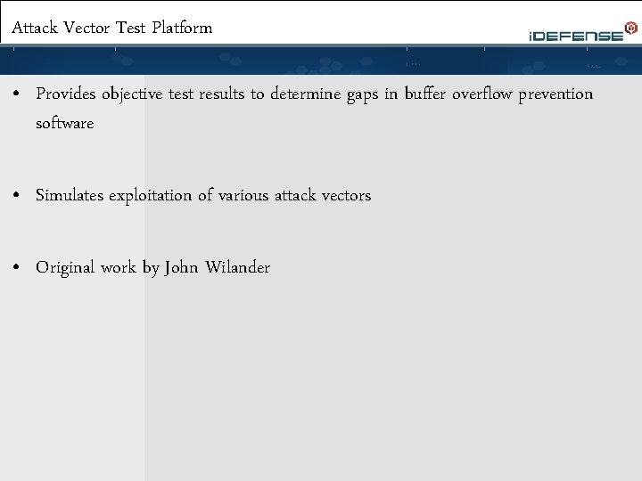 Attack Vector Test Platform • Provides objective test results to determine gaps in buffer