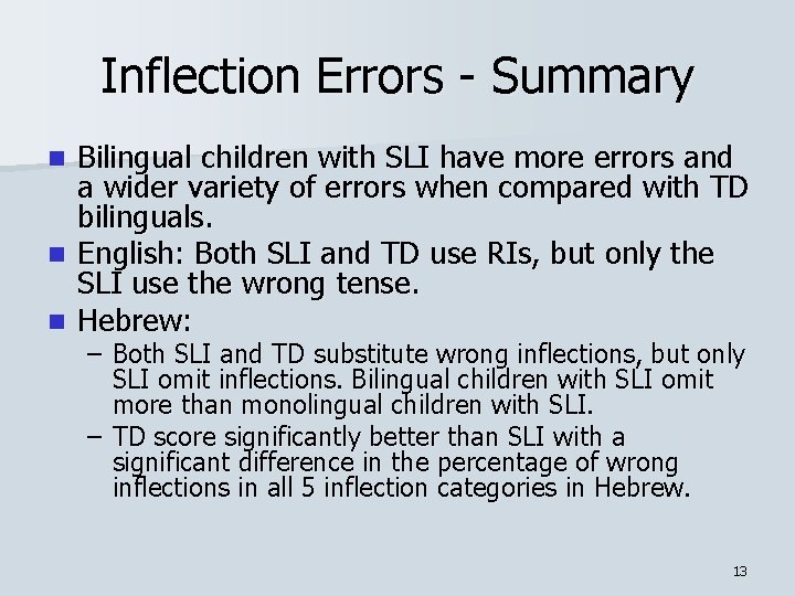 Inflection Errors - Summary n n n Bilingual children with SLI have more errors