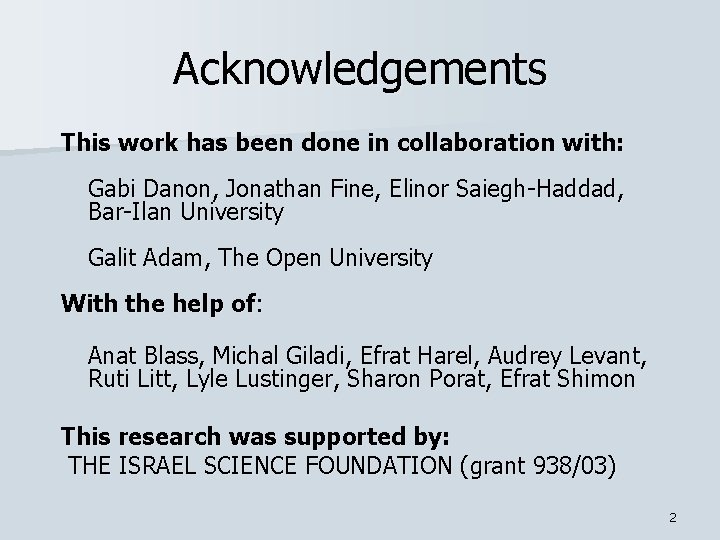 Acknowledgements This work has been done in collaboration with: Gabi Danon, Jonathan Fine, Elinor