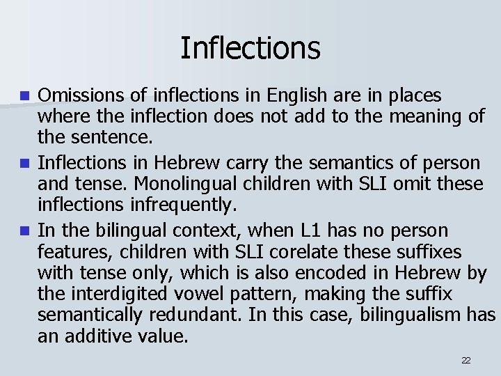 Inflections Omissions of inflections in English are in places where the inflection does not