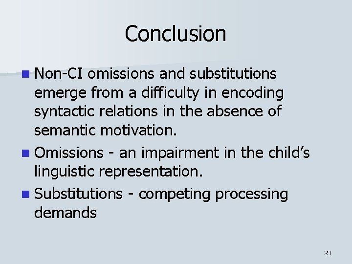 Conclusion n Non-CI omissions and substitutions emerge from a difficulty in encoding syntactic relations