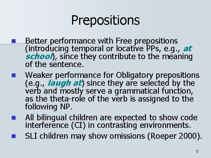 Prepositions n n Better performance with Free prepositions (introducing temporal or locative PPs, e.