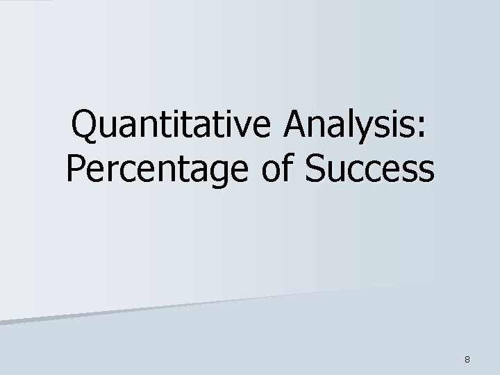 Quantitative Analysis: Percentage of Success 8 