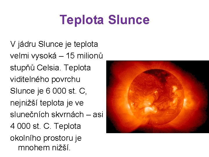 Teplota Slunce V jádru Slunce je teplota velmi vysoká – 15 milionů stupňů Celsia.