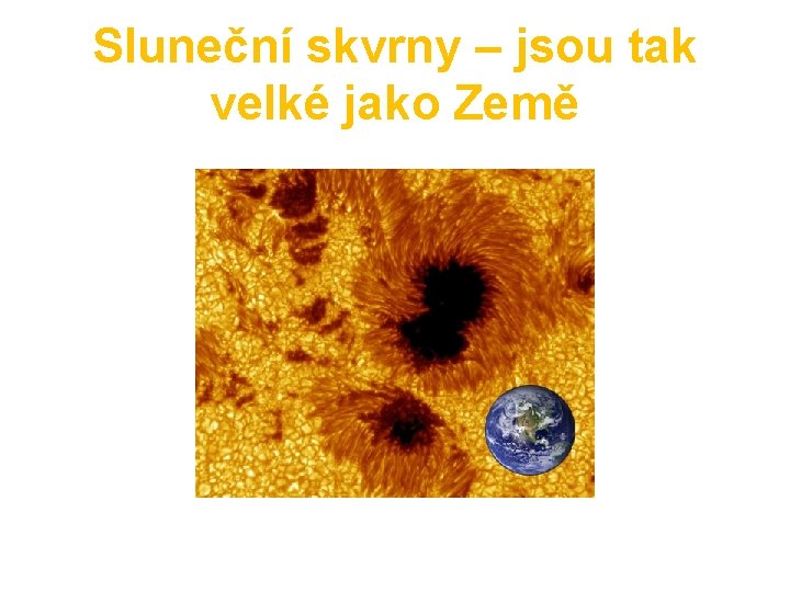Sluneční skvrny – jsou tak velké jako Země 