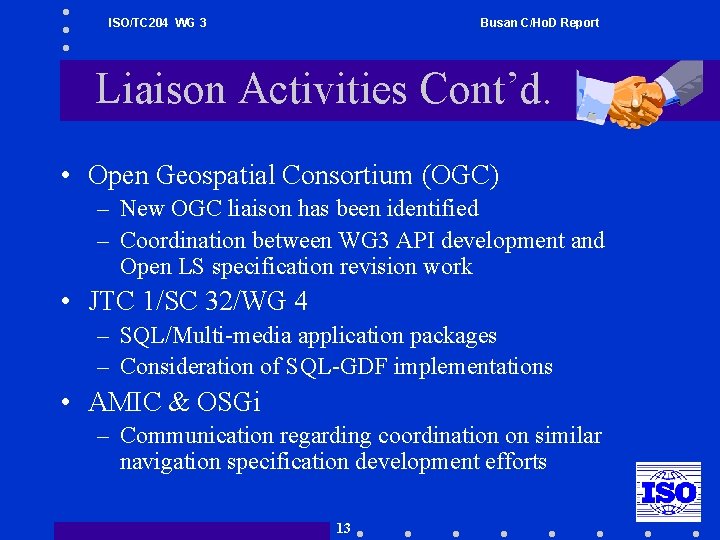 ISO/TC 204 WG 3 Busan C/Ho. D Report Liaison Activities Cont’d. • Open Geospatial