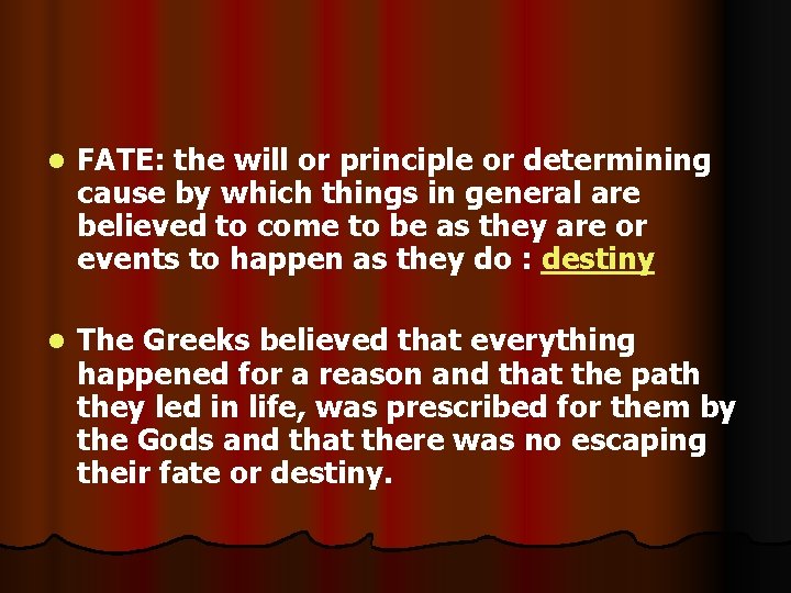 l FATE: the will or principle or determining cause by which things in general