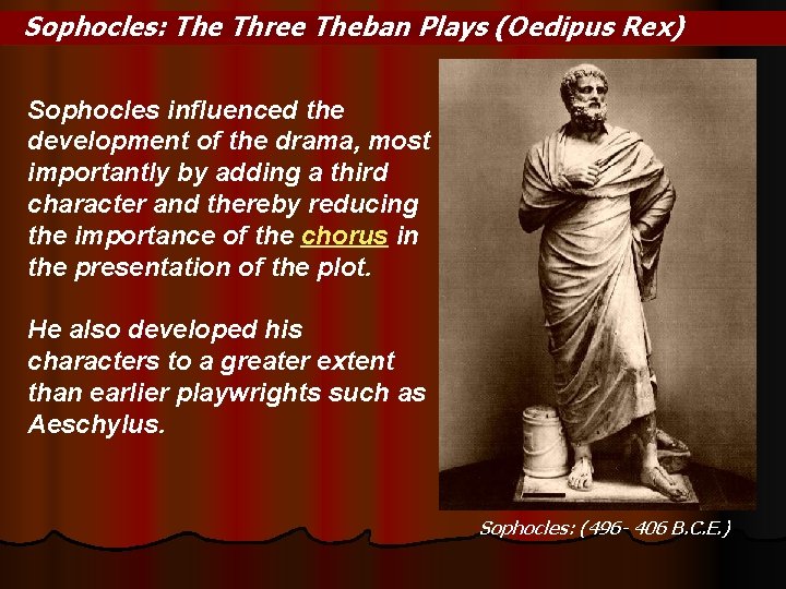 Sophocles: The Three Theban Plays (Oedipus Rex) Sophocles influenced the development of the drama,