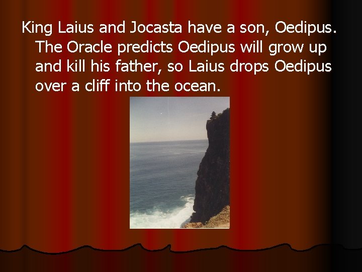 King Laius and Jocasta have a son, Oedipus. The Oracle predicts Oedipus will grow