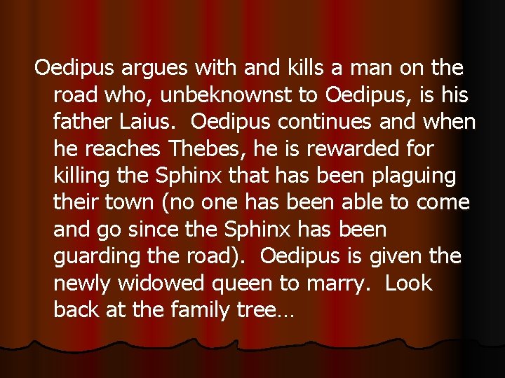 Oedipus argues with and kills a man on the road who, unbeknownst to Oedipus,