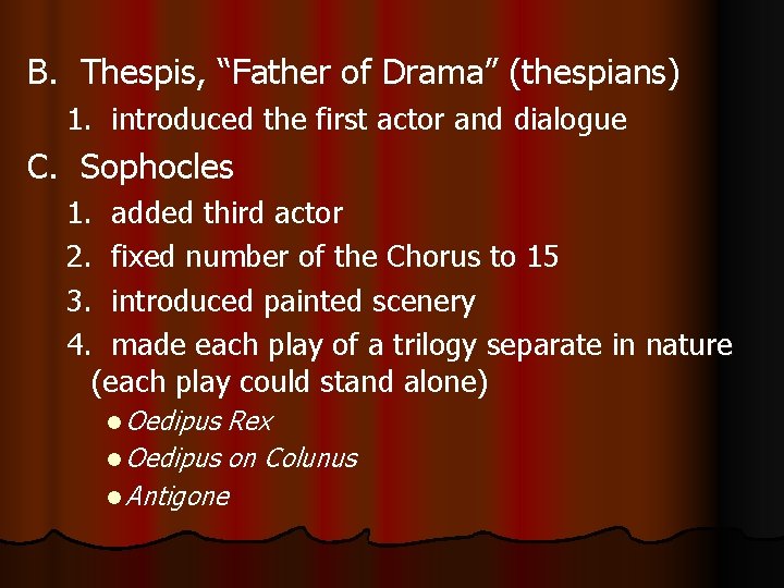 B. Thespis, “Father of Drama” (thespians) 1. introduced the first actor and dialogue C.