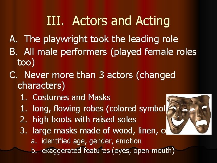 III. Actors and Acting A. The playwright took the leading role B. All male