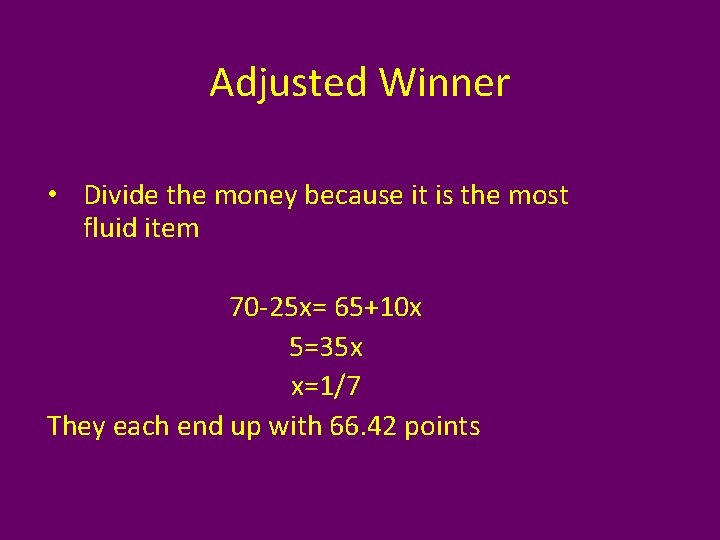 Adjusted Winner • Divide the money because it is the most fluid item 70