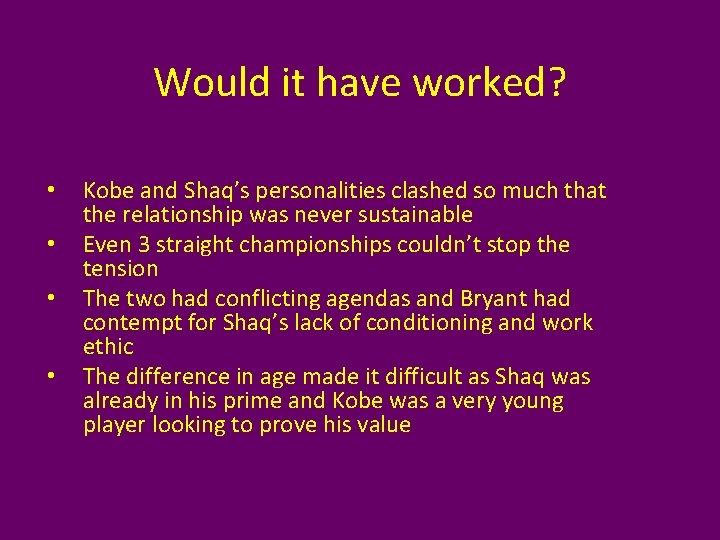 Would it have worked? • • Kobe and Shaq’s personalities clashed so much that