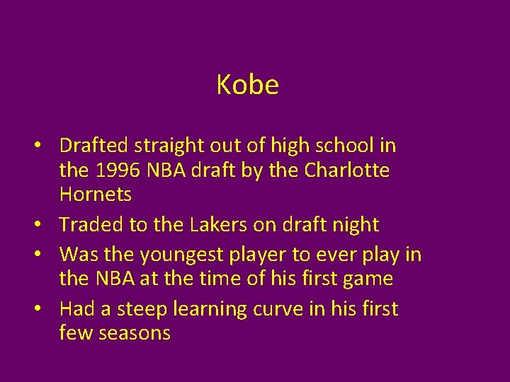 Kobe • Drafted straight out of high school in the 1996 NBA draft by