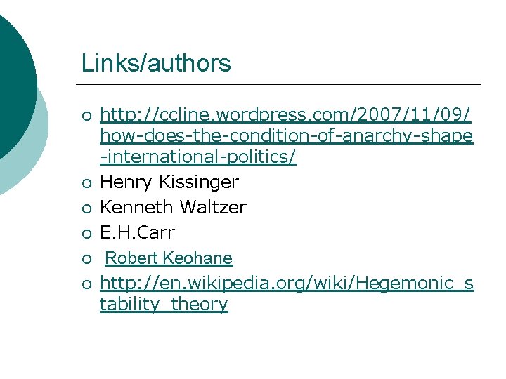 Links/authors ¡ ¡ ¡ http: //ccline. wordpress. com/2007/11/09/ how-does-the-condition-of-anarchy-shape -international-politics/ Henry Kissinger Kenneth Waltzer