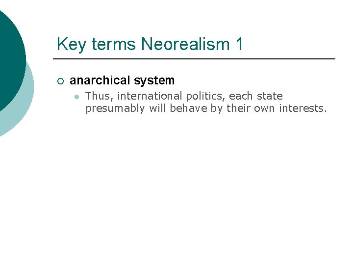 Key terms Neorealism 1 ¡ anarchical system l Thus, international politics, each state presumably