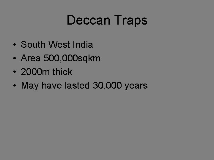 Deccan Traps • • South West India Area 500, 000 sqkm 2000 m thick