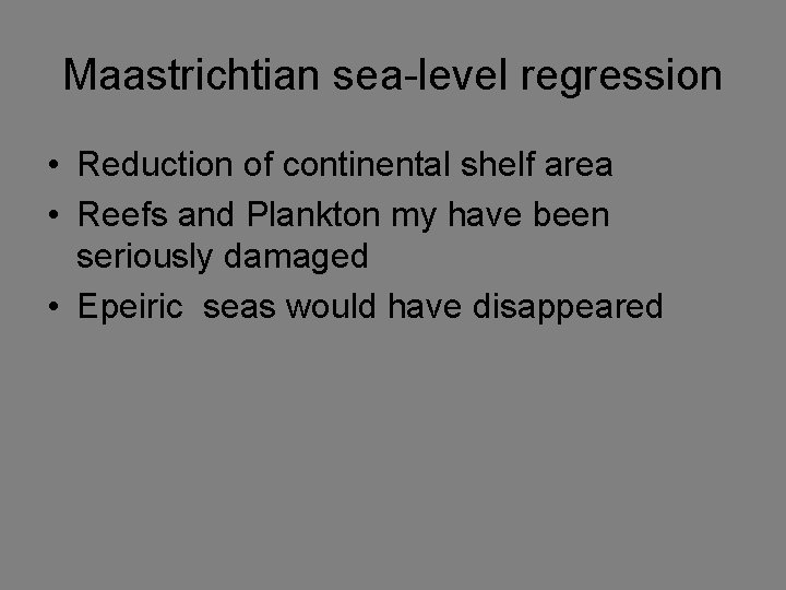 Maastrichtian sea-level regression • Reduction of continental shelf area • Reefs and Plankton my